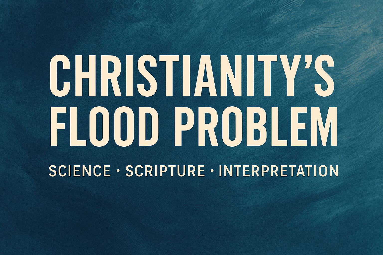 Noahs Flood Problem, Noahs Flood Wasn't